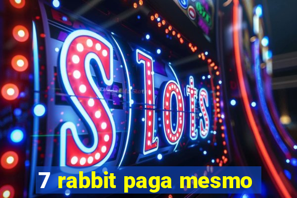 7 rabbit paga mesmo